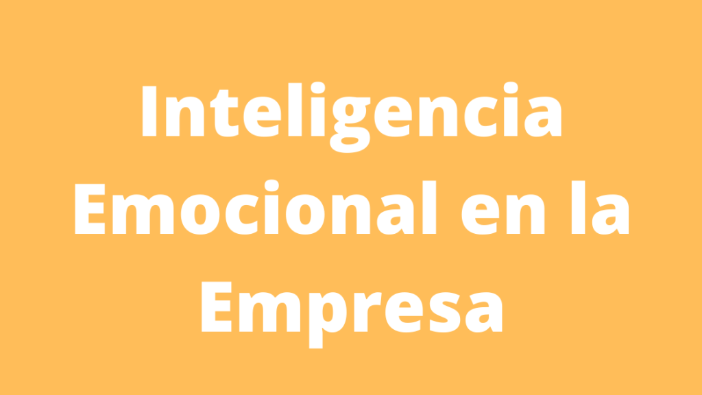La Inteligencia Emocional en la&nbsp;Empresa