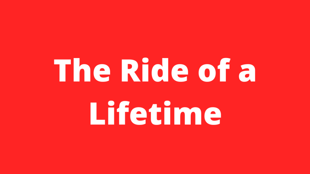 The Ride of a&nbsp;Lifetime
