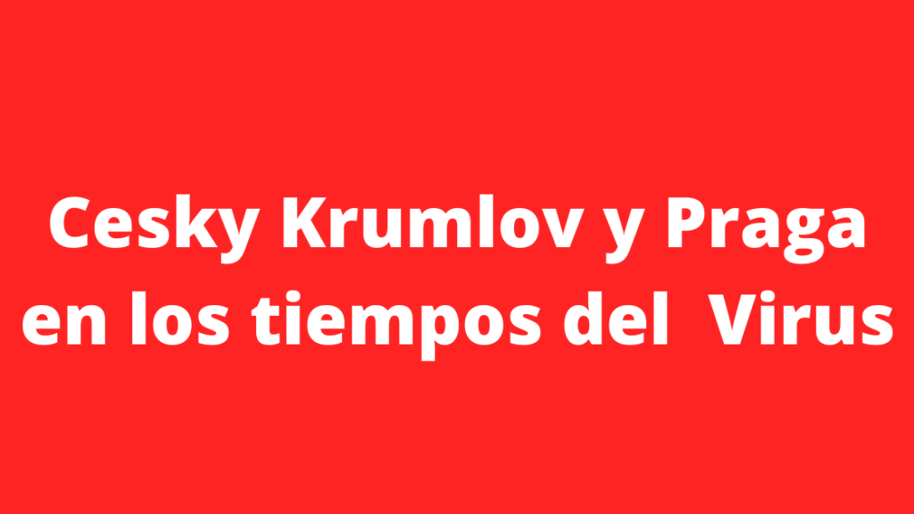 Cesky Krumlov y Praga en los tiempos del&nbsp;virus