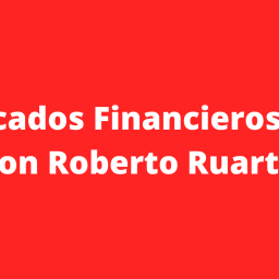 Mercados Financieros 101 con Roberto Ruarte