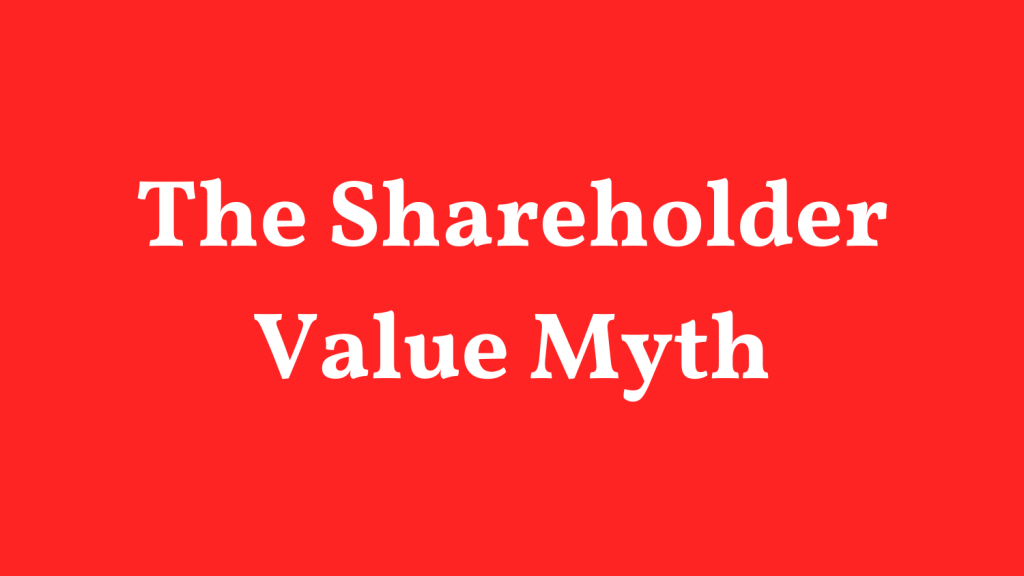 The Shareholder Value&nbsp;Myth